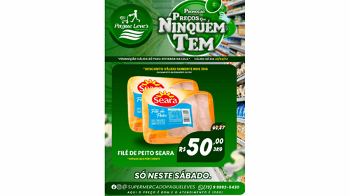Promoção Imperdível: Filé de Peito Seara 3kg por R$ 50,00! Neste sábado, 23, no Supermercado Pague Leve's e do Supermercado Levinho