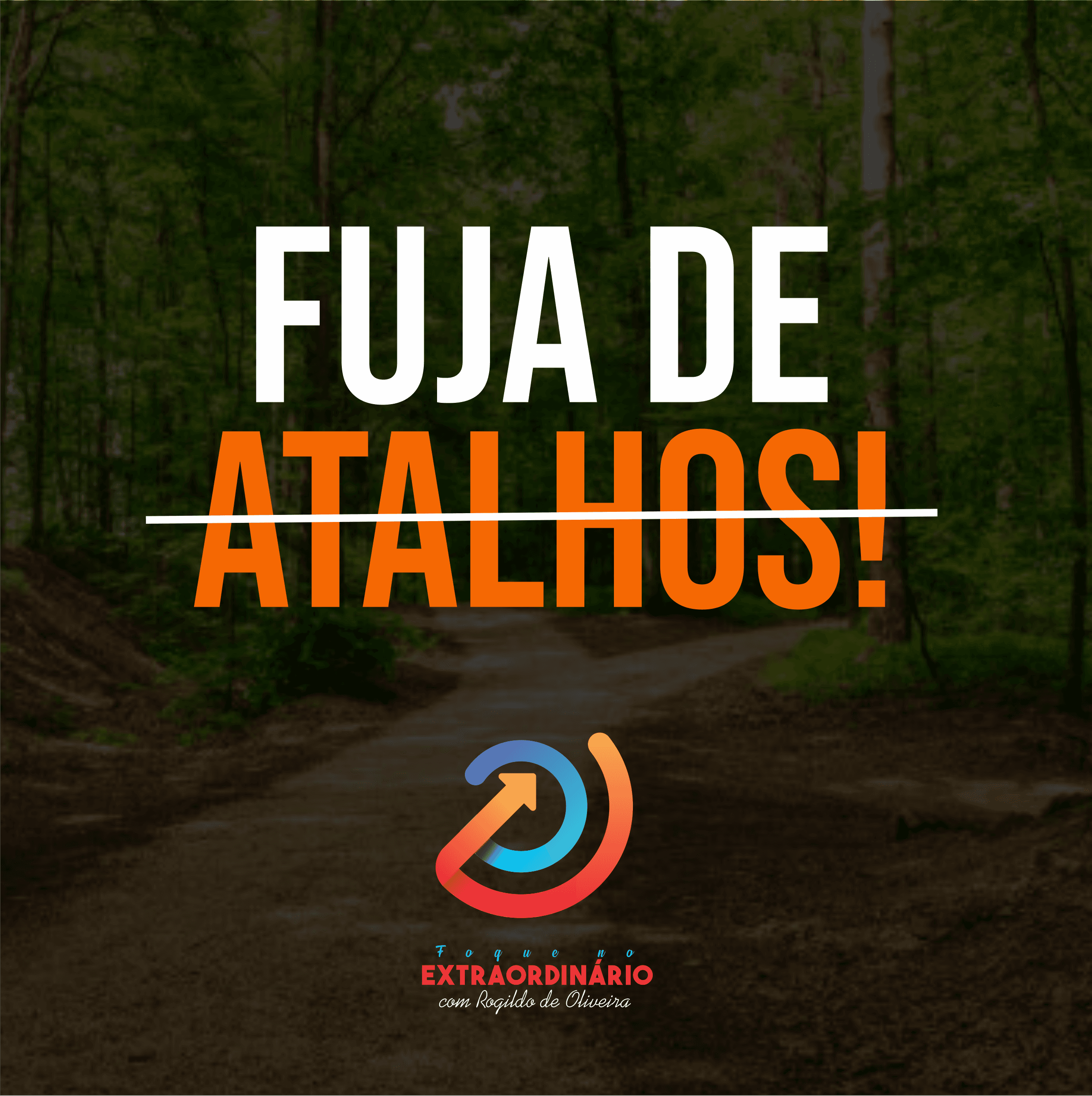 Reflexão: Fuja de atalhos! | Foque no Extraordinário com Rogildo de Oliveira