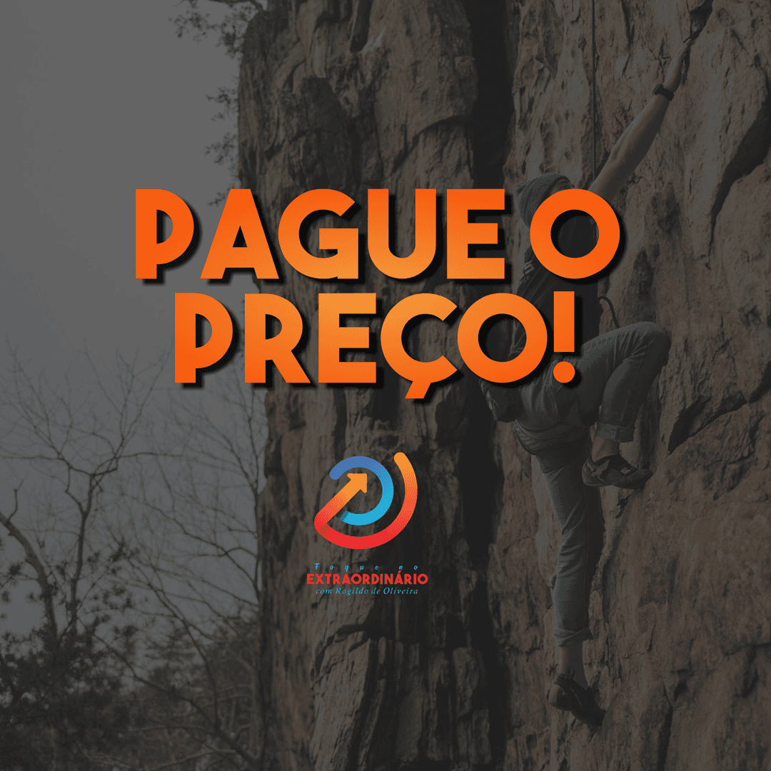 Reflexão: Pague o preço! - Foque no Extraordinário com Rogildo de Oliveira