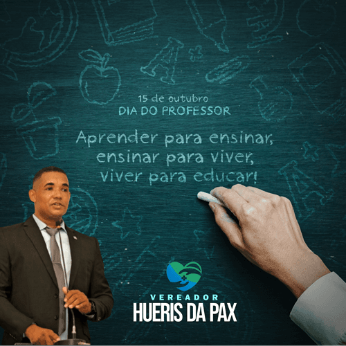 15 de Outubro – Dia do Professor  |  Mensagem do Vereador Hueris da Pax