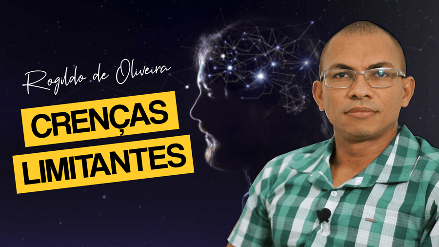 Crenças limitantes | Rogildo de Oliveira; assista o vídeo