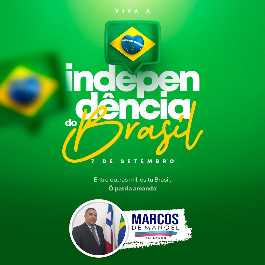 7 de Setembro - Independência do Brasil | Mensagem do Vereador Marcos de Manoel