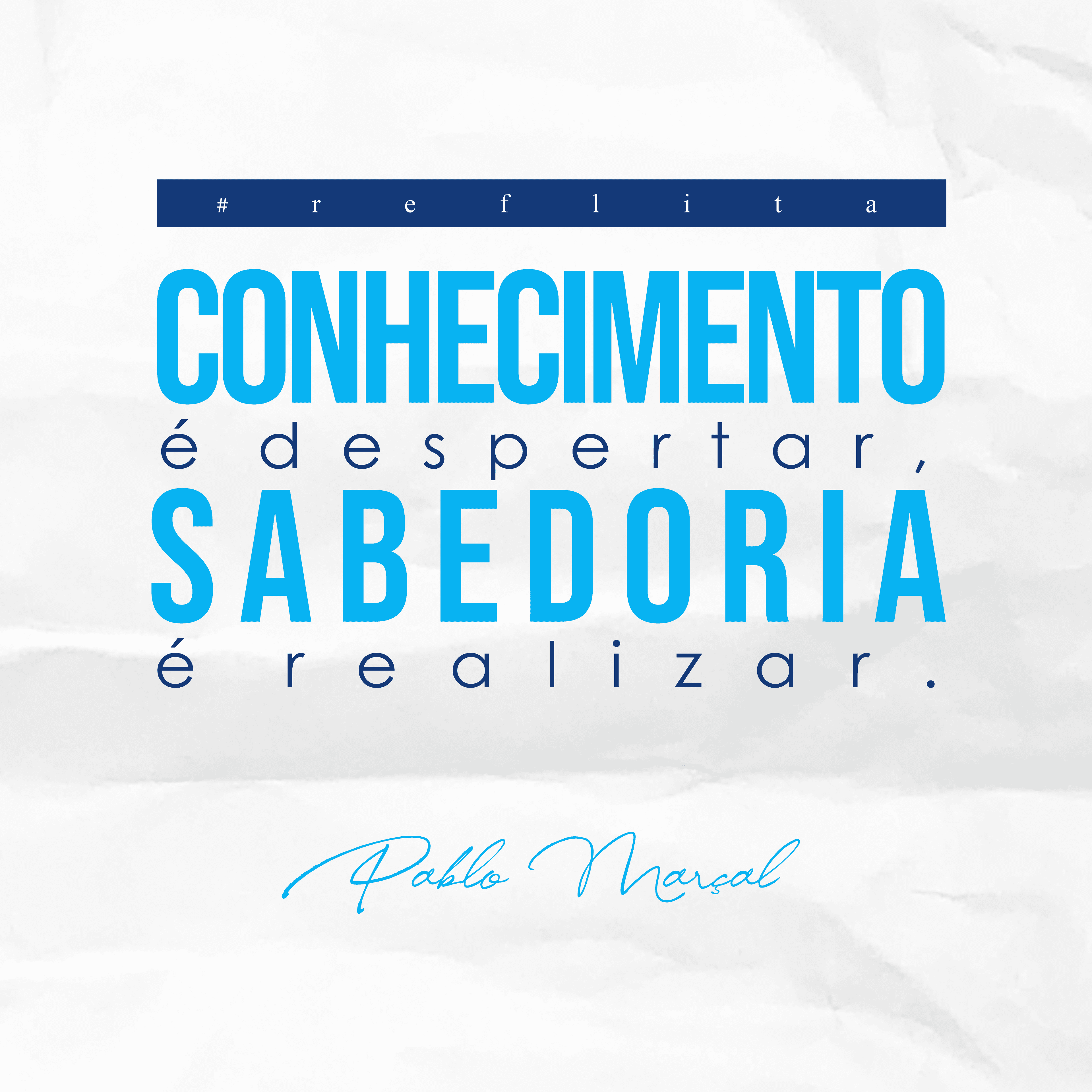 Reflexão - Conhecimento é despertar, sabedoria é realizar