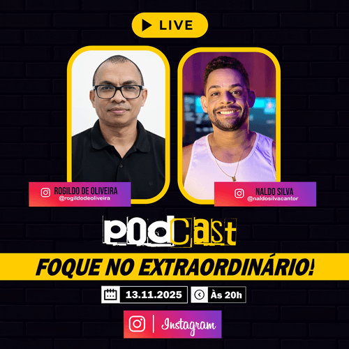 Ibirataia: Podcast “Foque no Extraordinário” traz conversa inspiradora com Rogildo de Oliveira e Naldo Silva, nesta quinta-feira, 13