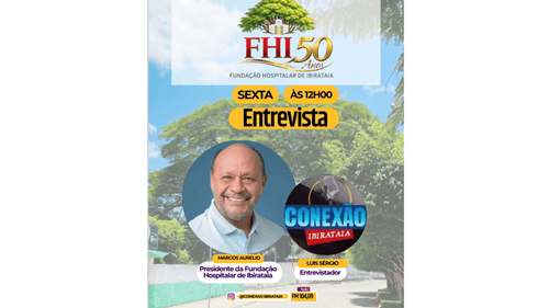 Ibirataia: Fundação Hospitalar celebra 50 anos com entrevista especial com Marcos Aurélio nesta sexta-feira, 10
