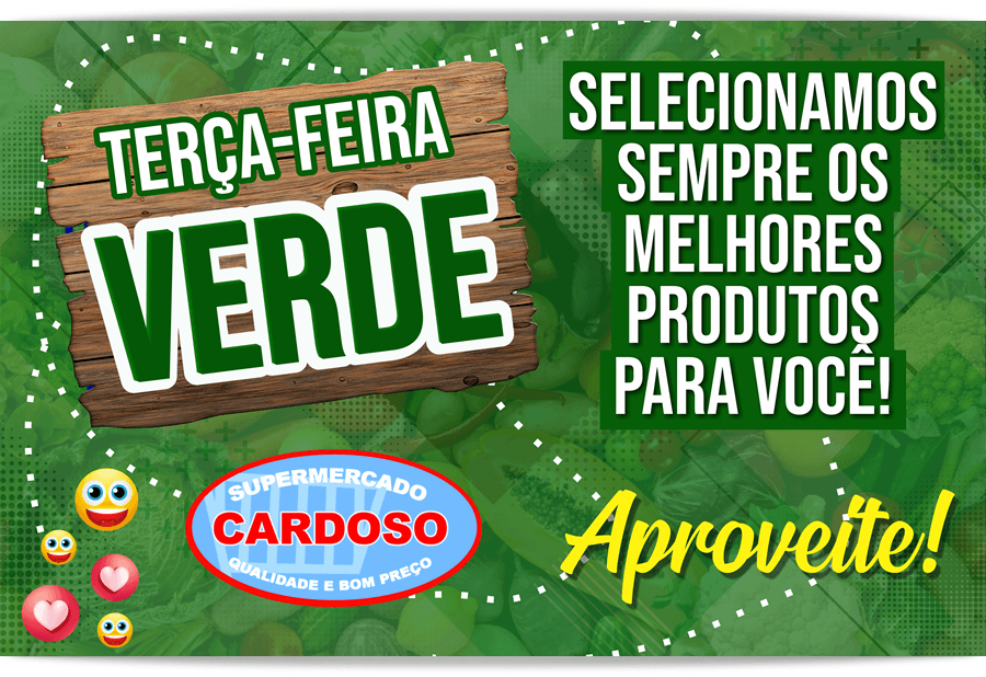 AMANHÃ TEM TERÇA-FEIRA VERDE NO SUPERMERCADO CARDOSO