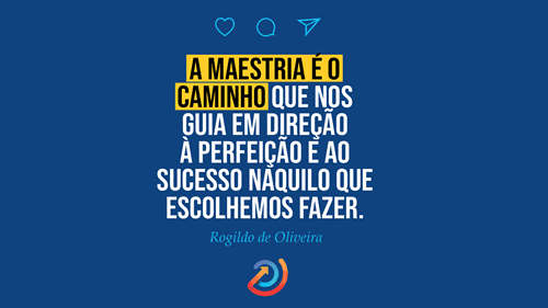 A maestria é o caminho que nos guia em direção à perfeição e ao sucesso naquilo que escolhemos fazer." – Rogildo de Oliveira