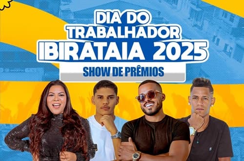 Ibirataia: Prefeitura celebra o Dia do Trabalhador 2025 com shows e sorteio de prêmios