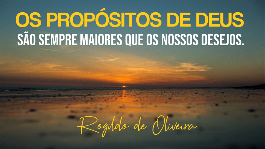 Os propósitos de Deus sempre são maiores que os nossos desejos. | Assista vídeo