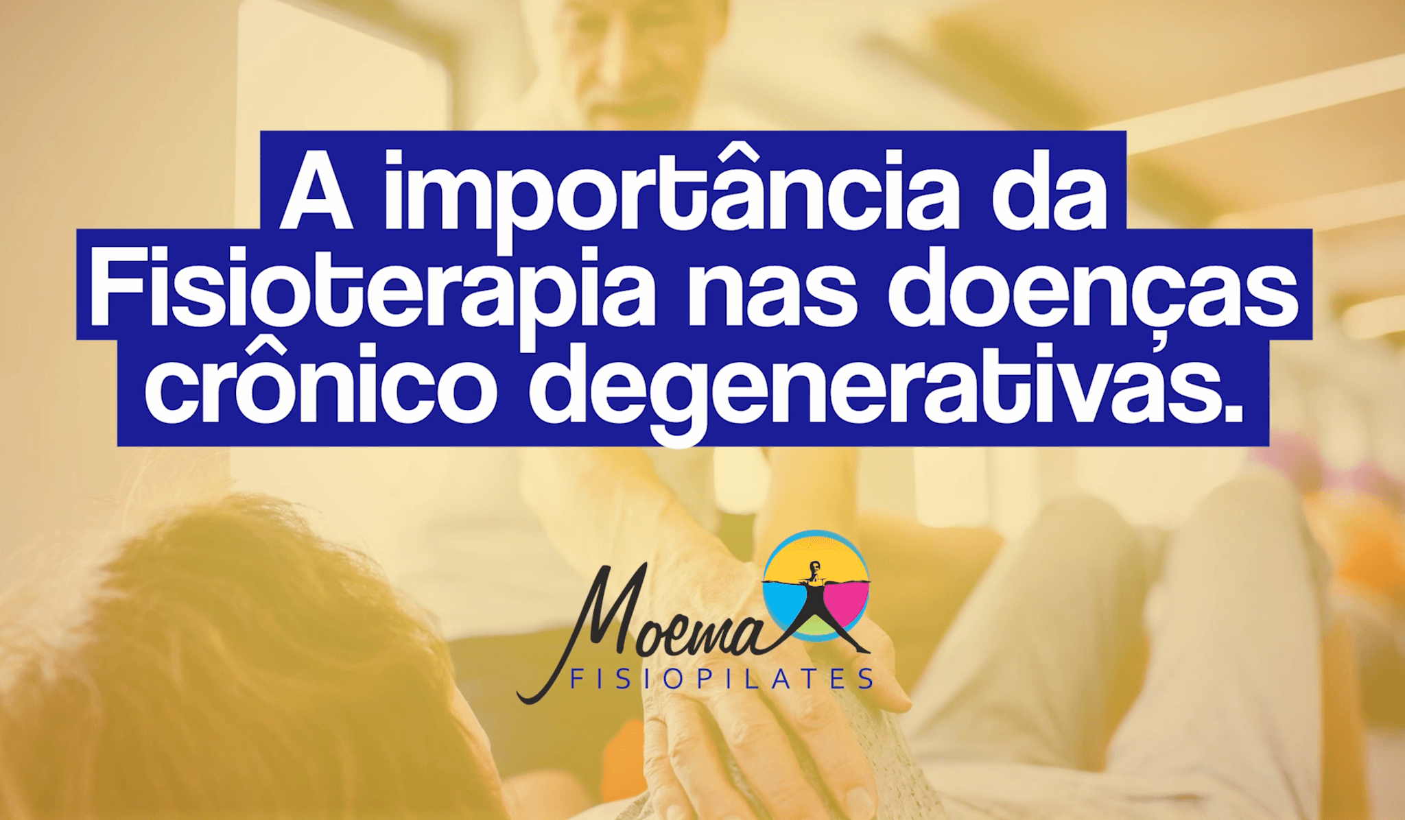 A IMPORTÂNCIA DA FISIOTERAPIA NAS DOENÇAS CRÔNICO DEGENERATIVAS | MOEMA FISIOPILATES