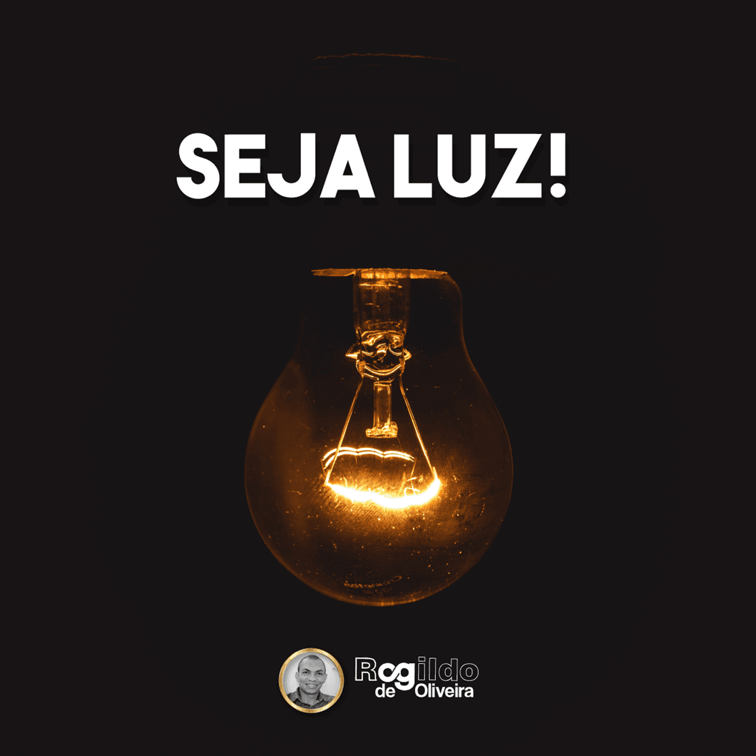 Seja luz! | Rogildo de Oliveira
