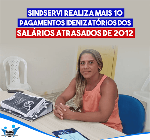 SINDSERVI realiza mais 10 pagamentos indenizatórios dos Salários Atrasado do Ano de 2012