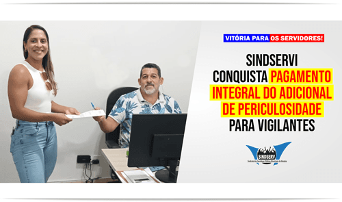 Ibirataia: SINDSERVI conquista pagamento integral do adicional de periculosidade para vigilantes