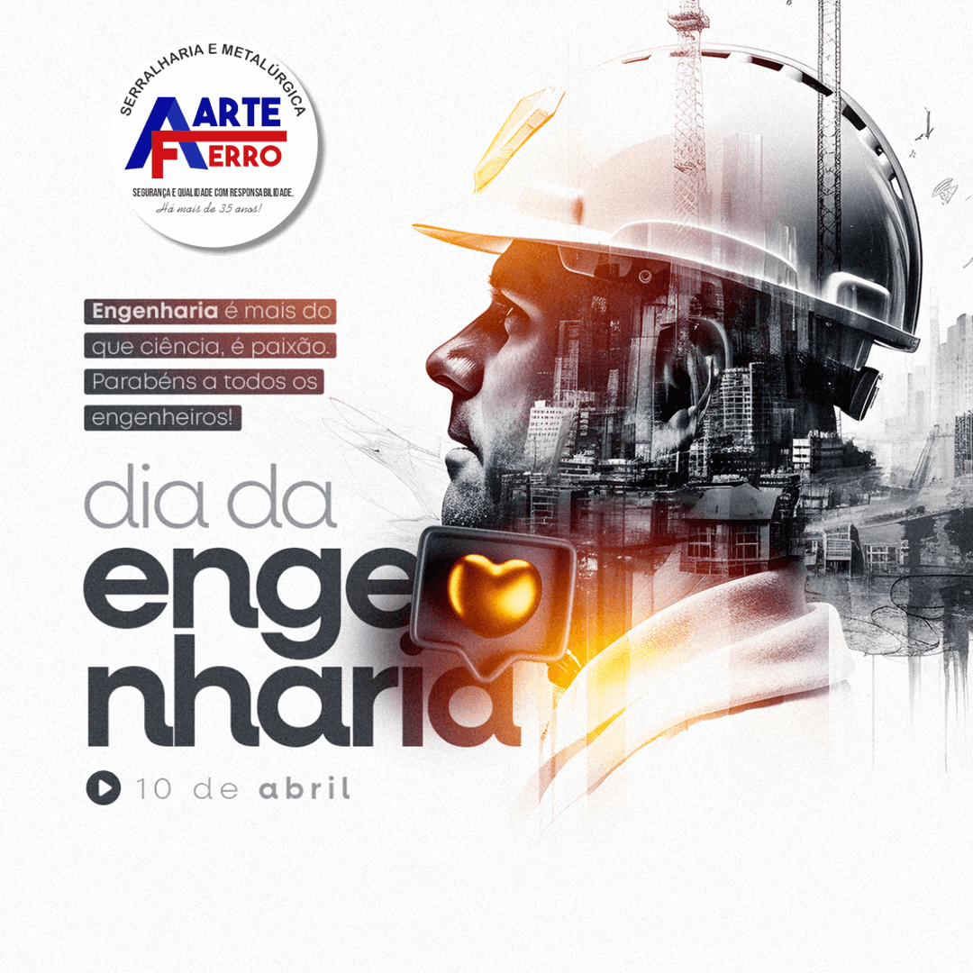10 de abril | DIA DA ENGENHARIA | SERRALHARIA E METALÚRGICA ARTE FERRO