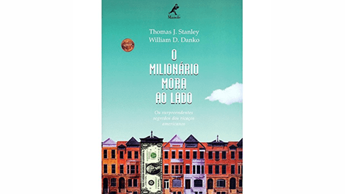 Dica de Leitura: "O Milionário Mora ao Lado", escrito por Thomas J. Stanley e William D. Danko.
