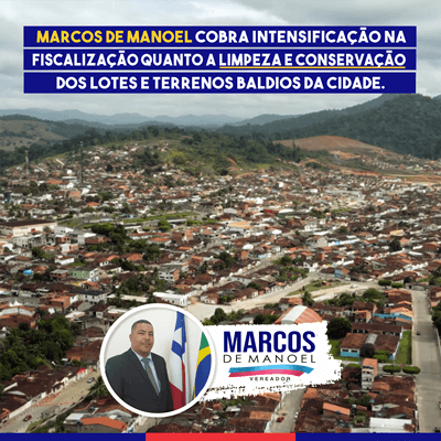 Marcos de Manoel cobra intensificação na fiscalização quanto à limpeza e conservação dos lotes e terrenos baldios da cidade.