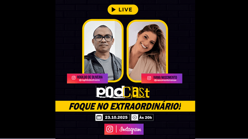 Ibirataia: Podcast "Foque no Extraordinário!" Rogildo de Oliveira recebe e Ivana Nascimento em live no Instagram