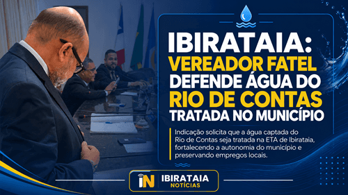 Ibirataia: Vereador Fatel defende tratamento da água do Rio de Contas no município