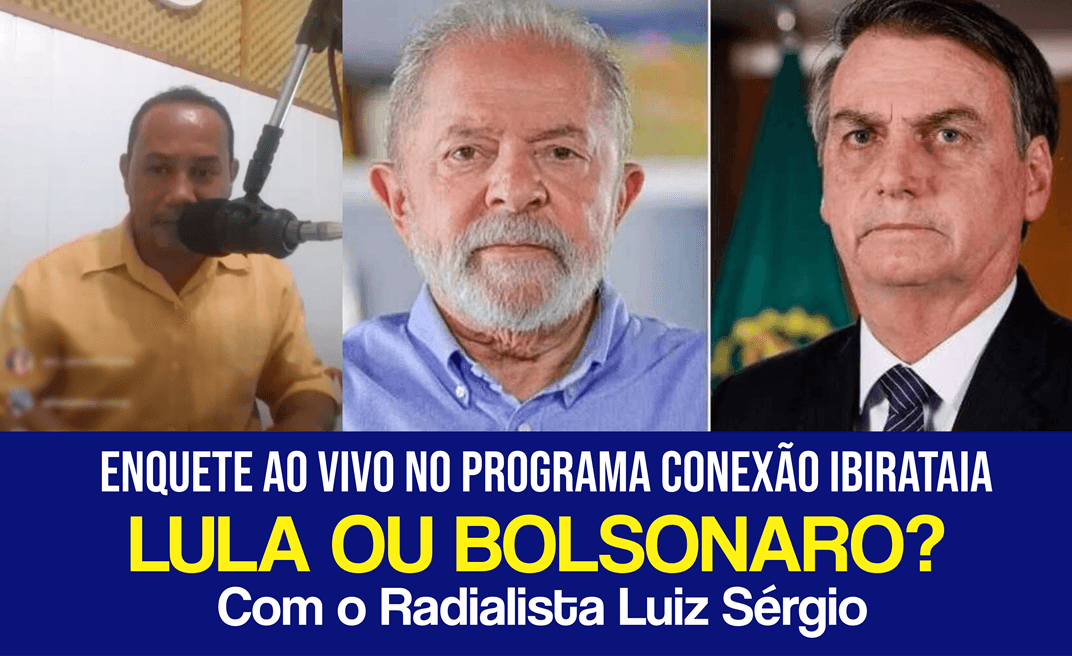 Lula lidera enquete realizada ao vivo no programa Conexão Ibirataia pelo Radialista Luiz Sérgio