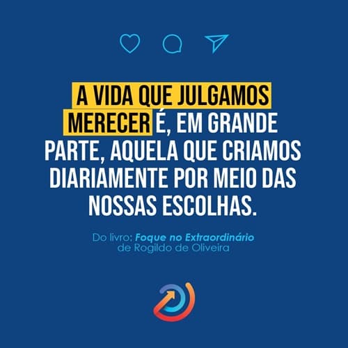 Reflexão: A vida que julgamos merecer é, em grande parte, aquela que criamos diariamente por meio das nossas escolhas."