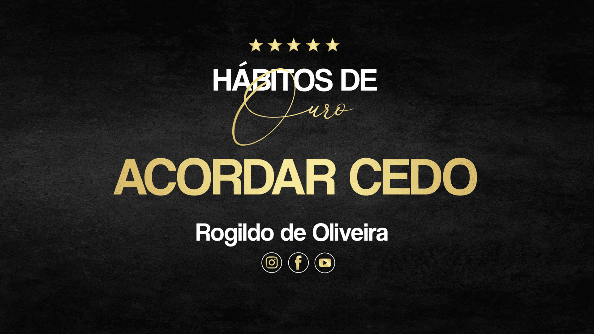 HÁBITOS DE OURO - VÍDEO 03 LIBERADO! | ROGILDO DE OLVIEIRA; ASSISTA O VÍDEO