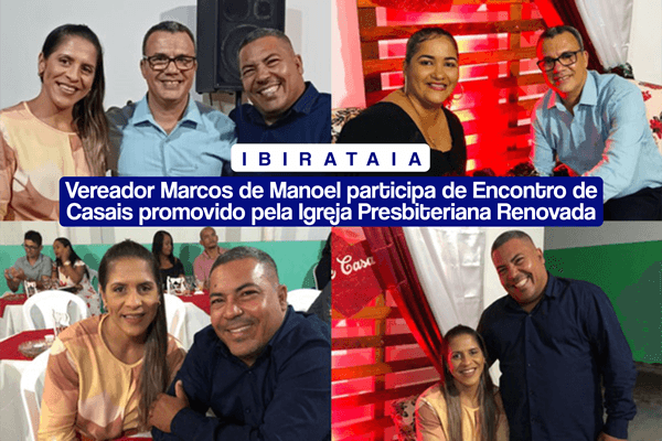 Ibirataia: Vereador Marcos de Manoel participa de Encontro de Casais promovido pela Igreja Presbiteriana Renovada