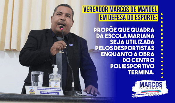 Vereador Marcos de Manoel propõe que Quadra do Mariana seja utilizada pelos desportistas enquanto a Obra do Centro Poliesportivo termina.