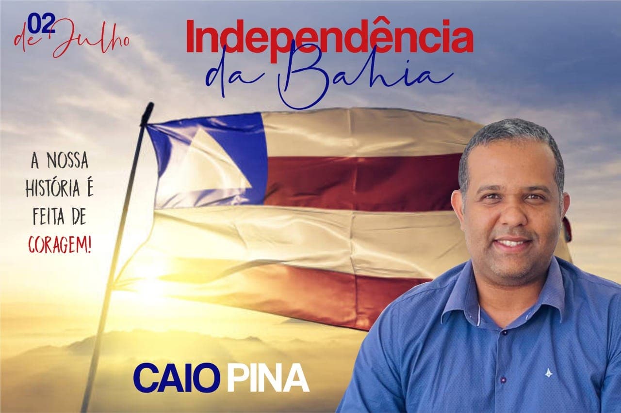 Mensagem de Caio Pina em comemoração a Independência da Bahia