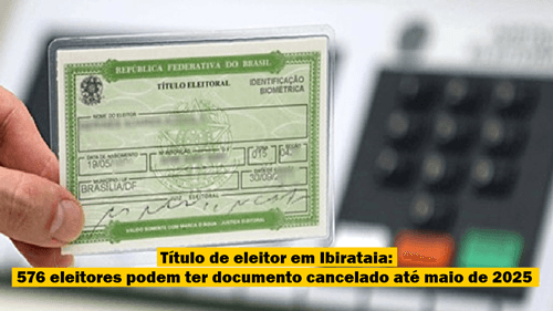 Título de eleitor em Ibirataia: 576 eleitores podem ter documento cancelado até maio de 2025