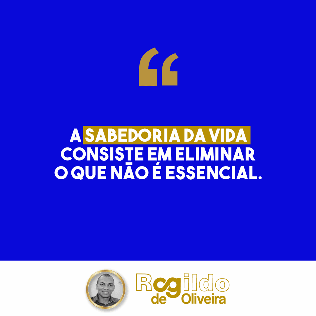 Reflexão doa dia: A sabedoria da vida consiste em eliminar o que não é essencial