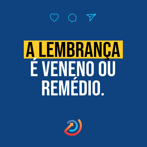 Reflexão: A lembrança é veneno ou remédio. | Rogildo de Oliveira