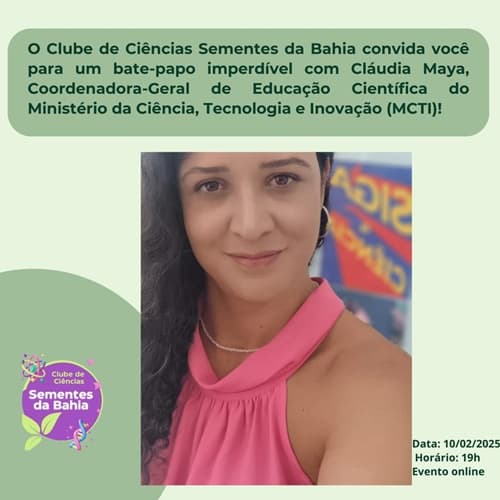 Conversa inspiradora sobre educação científica com Cláudia Maya, coordenadora do MCTI