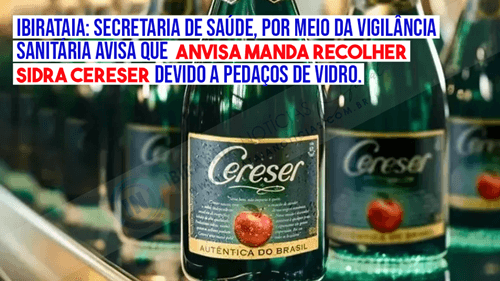 Ibirataia: Secretaria de Saúde, por meio da Vigilância Sanitária avisa que Anvisa manda recolher lotes de Sidra Cereser devido a pedaços de vidro