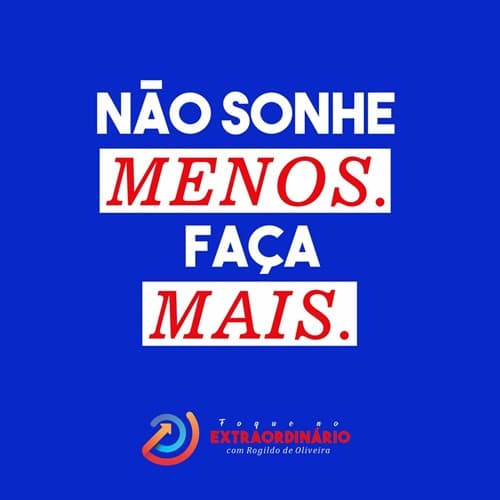 Reflexão: Não sonhe menos, faça mais. - Rogildo de Oliveira
