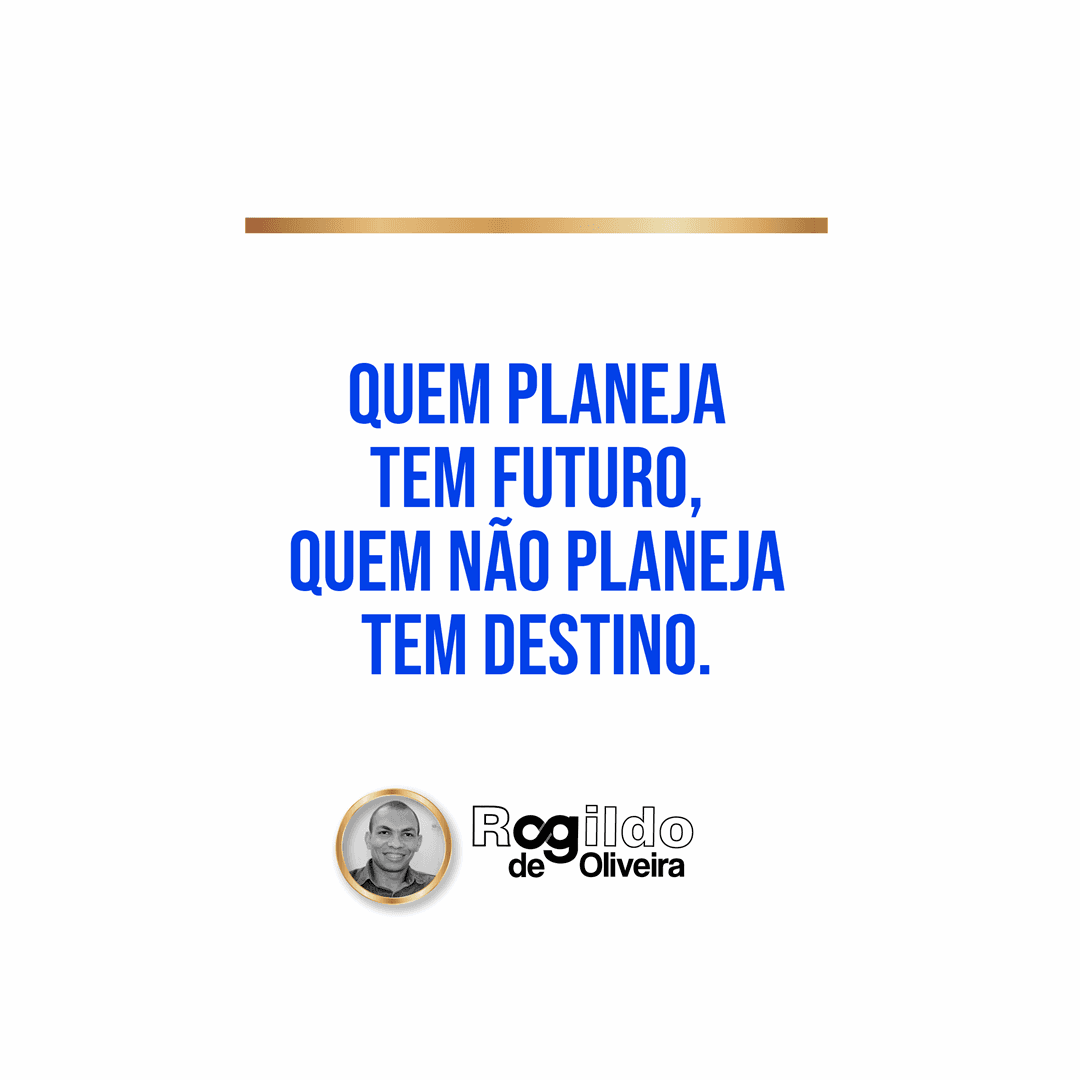 Reflexão: Quem planeja em futuro, quem não planeja tem destino.