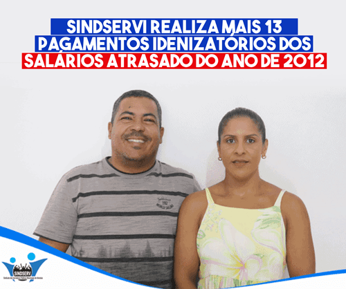SINDSERVI realiza mais 13 pagamentos indenizatórios dos Salários Atrasado do Ano de 2012