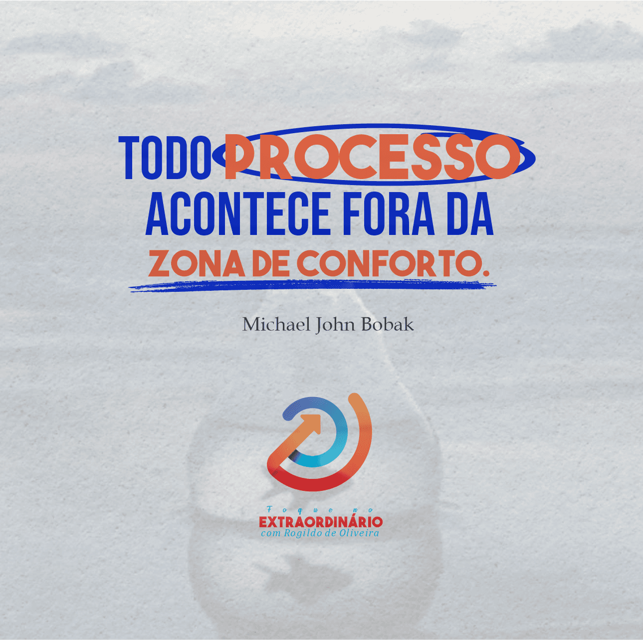 Reflexão: Todo processo acontece fora da zona de conforto | Rogildo de Oliveira