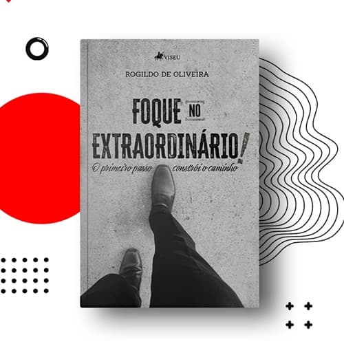 Livro Digital: Foque no Extraordinário de Rogildo de Oliveira: Uma história de superação e crescimento pessoal