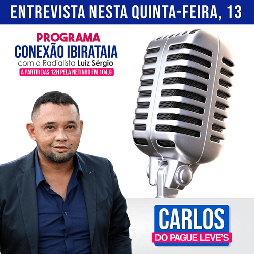 Ibirataia: Empresário Carlos do Pague Leve’s será entrevistado nesta quinta-feira, 13, no Programa Conexão Ibirataia com Luiz Sérgio