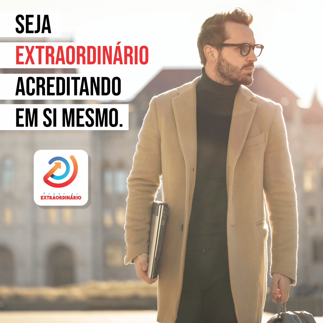 Reflexão: Seja extraordinário acreditando em si mesmo.