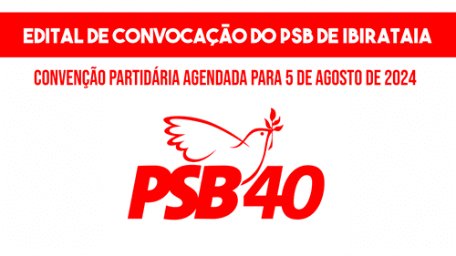 Edital de Convocação do PSB de Ibirataia: Convenção Partidária agendada para 5 de Agosto de 2024