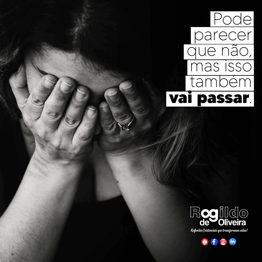 Reflexão: Pode parecer que não, mas isso também vai passar. | Rogildo de Oliveira